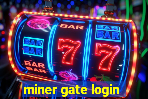 miner gate login